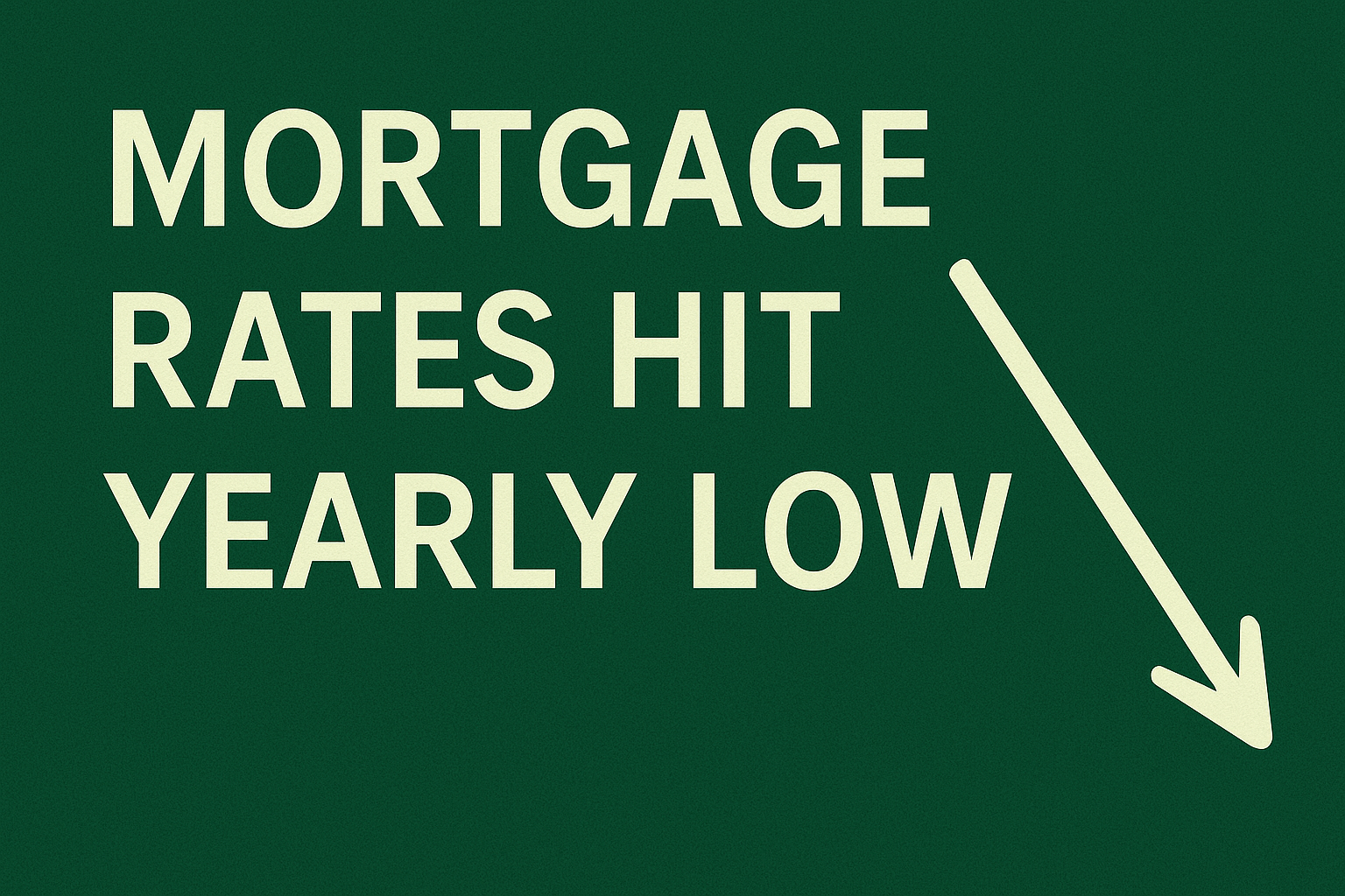 Minimalist image emphasizing mortgage rates at yearly lows
